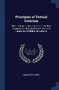 Principles of Textual Criticism: With Their Application to the Old and New Testaments, Illustrated With Plates and Facsimiles of Biblical Documents