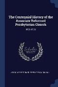 The Centennial History of the Associate Reformed Presbyterian Church: 1803-1903