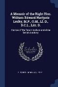 A Memoir of the Right Hon. William Edward Hartpole Lecky, M.P., O.M., Ll. D., D.C.L., Litt. D.: Member of the French Institute and of the British Acad