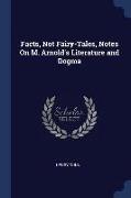 Facts, Not Fairy-Tales, Notes On M. Arnold's Literature and Dogma