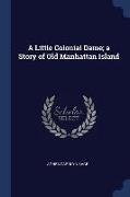 A Little Colonial Dame, A Story of Old Manhattan Island