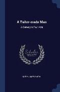 A Tailor-Made Man: A Comedy in Four Acts