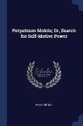 Perpetuum Mobile, Or, Search for Self-Motive Power