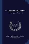 La Traviata = the Lost One: A Grand Opera in Three Acts