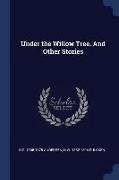 Under the Willow Tree. and Other Stories