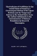 The Evolution of Prohibition in the United States of America, A Chronological History of the Liquor Problem and the Temperance Reform in the United St