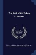 The Spell of the Yukon: And Other Verses