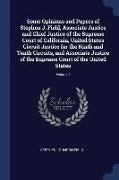 Some Opinions and Papers of Stephen J. Field, Associate Justice and Chief Justice of the Supreme Court of California, United States Circuit Justice fo