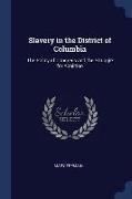 Slavery in the District of Columbia: The Policy of Congress and the Struggle for Abolition