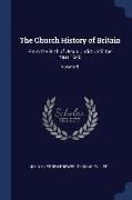 The Church History of Britain: From the Birth of Jesus Christ Until the Year 1648, Volume 5
