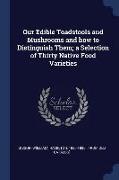 Our Edible Toadstools and Mushrooms and How to Distinguish Them, A Selection of Thirty Native Food Varieties