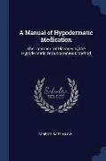 A Manual of Hypodermatic Medication: The Treatment of Diseases by the Hypodermatic Or Subcutaneous Method