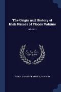 The Origin and History of Irish Names of Places Volume, Volume 1