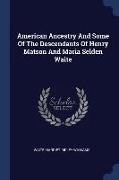 American Ancestry and Some of the Descendants of Henry Matson and Maria Selden Waite
