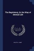 The Baptistery, Or the Way of Eternal Life