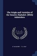 The Origin and Varieties of the Semitic Alphabet. [with] Addendum