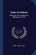 Under the Balkans: Notes of a Visit to the District of Philippopolis in 1876