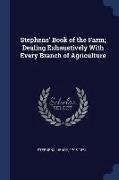 Stephens' Book of the Farm, Dealing Exhaustively with Every Branch of Agriculture