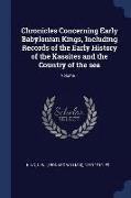 Chronicles Concerning Early Babylonian Kings, Including Records of the Early History of the Kassites and the Country of the Sea, Volume 1