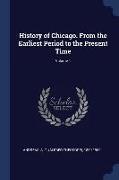 History of Chicago. From the Earliest Period to the Present Time, Volume 1