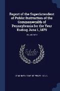 Report of the Superintendent of Public Instruction of the Commonwealth of Pennsylvania for the Year Ending June 1, 1879, Volume 1879
