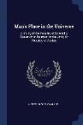 Man's Place in the Universe: A Study of the Results of Scientific Research in Relation to the Unity Or Plurality of Worlds