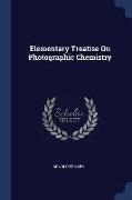 Elementary Treatise on Photographic Chemistry