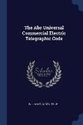 The Abc Universal Commercial Electric Telegraphic Code