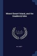 Mount Desert Island, and the Cranberry Isles