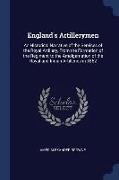 England's Artillerymen: An Historical Narrative of the Services of the Royal Artillery, From the Formation of the Regiment to the Amalgamation