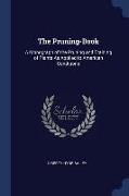 The Pruning-Book: A Monograph of the Pruning and Training of Plants As Applied to American Conditions