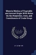 Materia Medica of Vegetable and Animal Origin With Notes On the Properties, Uses, and Constituents of Crude Drugs
