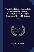 The Life of Major-General Sir Henry Marion Durand, K.C.S.I., C.B., of the Royal Engineers / By H. M. Durand, Volume 1