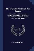 The Ways of the South Sea Savage: A Record of Travel & Observation Amongst the Savages of the Solomon Islands & Primitive Coast & Mountain Peoples of