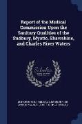 Report of the Medical Commission Upon the Sanitary Qualities of the Sudbury, Mystic, Shawshine, and Charles River Waters