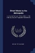 Street Music in the Metropolis: Correspondence and Observations on the Existing Law, and Proposed Amendments