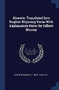 Alcestis. Translated Into English Rhyming Verse with Explanatory Notes by Gilbert Murray
