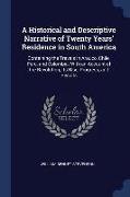 A Historical and Descriptive Narrative of Twenty Years' Residence in South America: Containing the Travels in Arauco, Chile, Peru, and Colombia, With