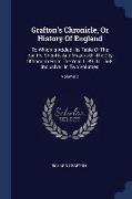 Grafton's Chronicle, or History of England: To Which Is Added His Table of the Bailiffs, Sheriffs and Mayors of the City of London from the Year 1189