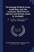 The Geology of North Arran, South Bute, and the Cumbraes, with Parts of Ayrshire and Kintyre, (Sheet 21, Scotland).: The Description on North Arran, S