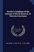 Forster's Catalogue of the Animals of North America, or Faunula Americana