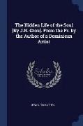 The Hidden Life of the Soul [By J.N. Grou]. from the Fr. by the Author of a Dominican Artist