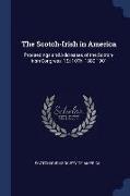 The Scotch-Irish in America: Proceedings and Addresses of the Scotch-Irish Congress, 1st-10th, 1889-1901