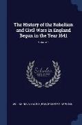 The History of the Rebellion and Civil Wars in England Begun in the Year 1641, Volume 1