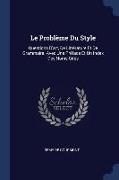 Le Problème Du Style: Questions D'art, De Littérature Et De Grammaire. Avec Une Préface Et Un Index Des Noms Cités