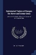 Calculated Tables of Ranges for Navy and Army Guns: With a Method of Finding the Distance of an Object at Sea