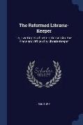 The Reformed Librarie-Keeper: Or, Two Copies of Letters Concerning the Place and Office of a Librarie-Keeper