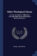 Select Theological Library: Containing Valuable Publications Principally Treating of the Doctrine of Universal Salvation