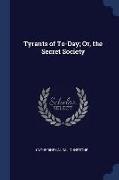 Tyrants of To-Day, Or, the Secret Society