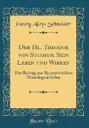 Der Hl. Theodor von Studion, Sein Leben und Wirken
